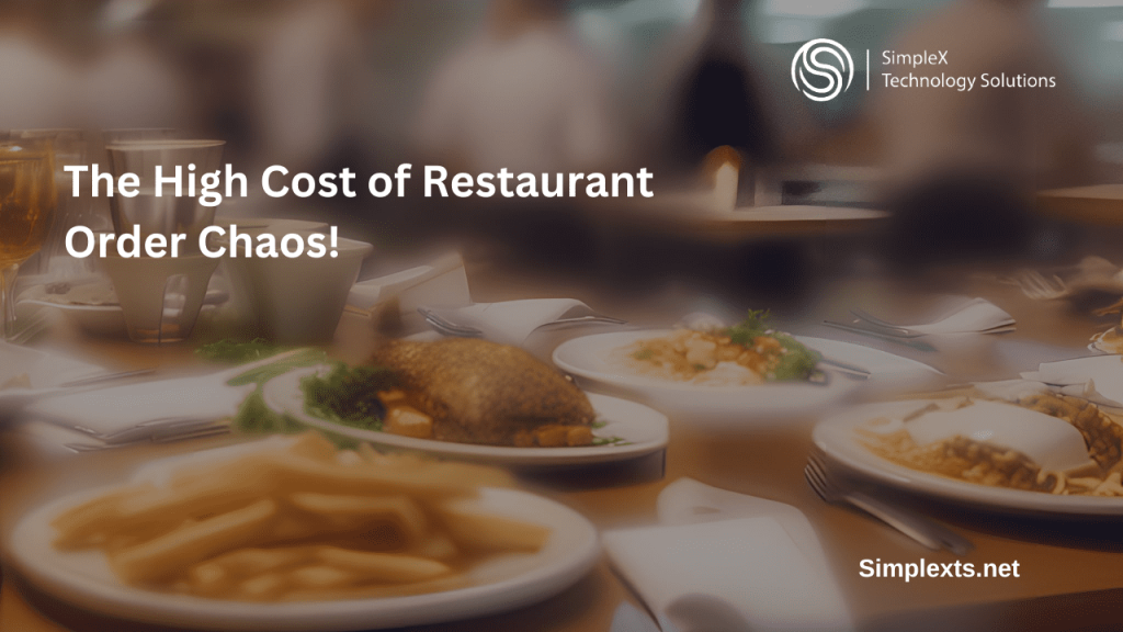 The High Cost of Restaurant 
Order Chaos!